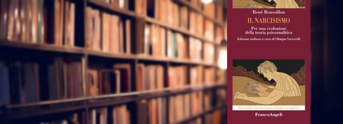 "Il Narcisismo. Per una evoluzione<br/>della teoria psicoanalitica"<br/>di René Roussillon